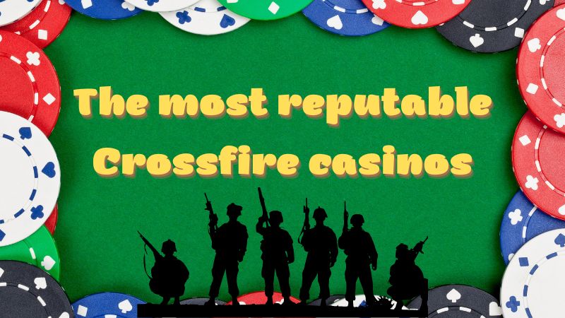 A list of the most reputable Crossfire casinos