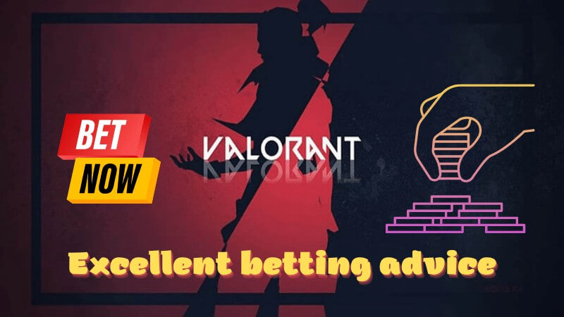 Excellent betting advice Valorant game